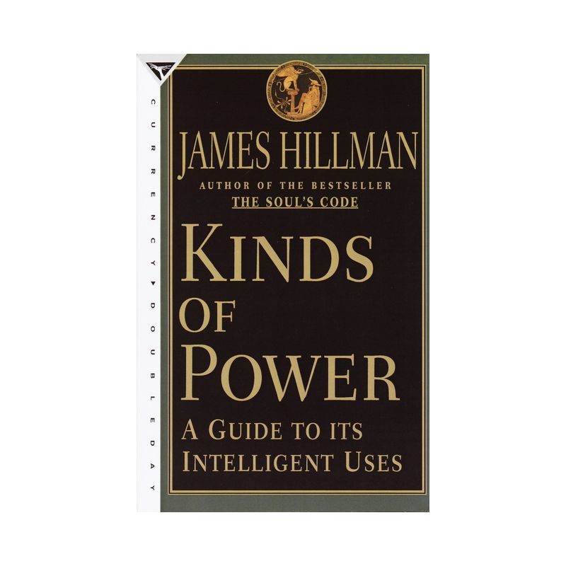 Kinds of Power - by  James Hillman (Paperback), 1 of 2