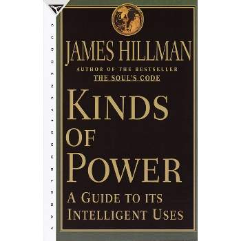 Kinds of Power - by  James Hillman (Paperback)
