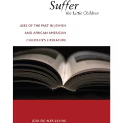 Suffer the Little Children - (North American Religions) by  Jodi Eichler-Levine (Paperback)