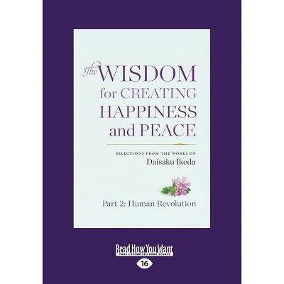 The Wisdom for Creating Happiness and Peace, Vol. 2 (Large Print 16pt) - by  Daisaku Ikeda (Paperback)