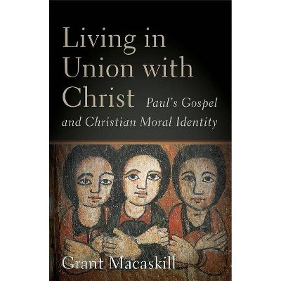 Living in Union with Christ - by  Grant Macaskill (Hardcover)