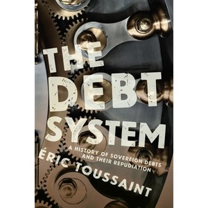 The Debt System - by  Eric Toussaint (Hardcover) - 1 of 1