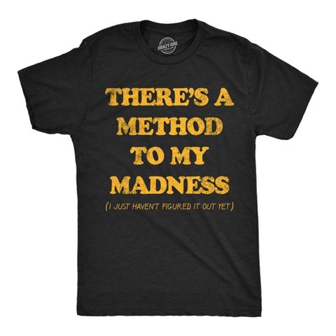 Мужские футболки Crazy Dog T-Shirts, Inc. Mens Funny T Shirts Theres A Method to My Madness I Just Havent Figured It Out Yet Sarcastic Novelty Tee for Men - Crazy Dog Men's T Shirt With S