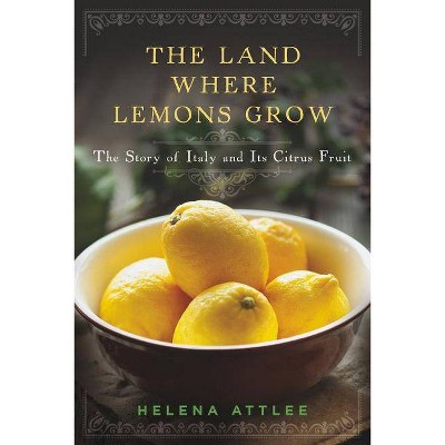 The Land Where Lemons Grow - by  Helena Attlee (Hardcover)