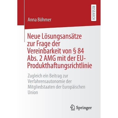 Neue Lösungsansätze Zur Frage Der Vereinbarkeit Von § 84 Abs. 2 Amg Mit Der Eu-Produkthaftungsrichtlinie - by  Anna Böhmer (Paperback)