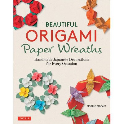 Beautiful Origami Paper Wreaths - by  Noriko Nagata (Paperback)