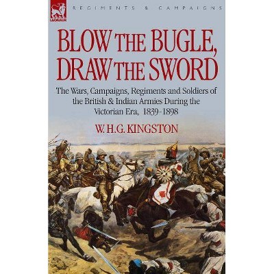 Blow the Bugle, Draw the Sword - by  William H G Kingston & W H G Kingston (Paperback)