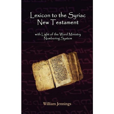 Lexicon to the Syriac New Testament - by  William Jennings (Hardcover)