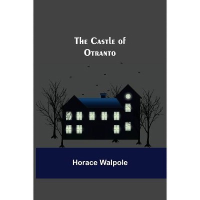 The Castle Of Otranto - by  Horace Walpole (Paperback)