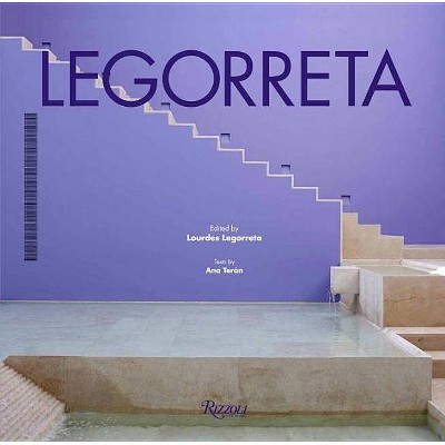 Legorreta - by  Lourdes Legorreta & Ana Teran (Hardcover)