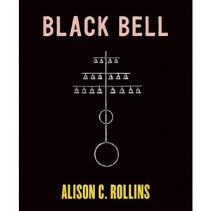 Black Bell - by  Alison C Rollins (Paperback) - 1 of 1