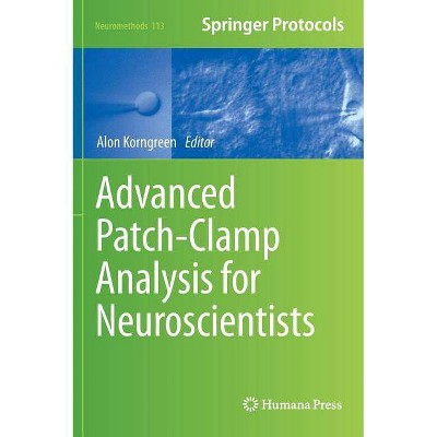 Advanced Patch-Clamp Analysis for Neuroscientists - (Neuromethods) by  Alon Korngreen (Hardcover)