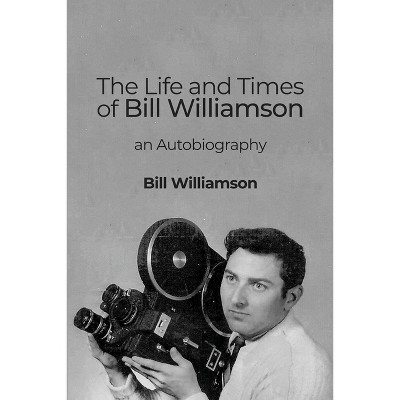 The Life and Times of Bill Williamson - (Paperback)