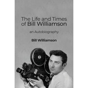 The Life and Times of Bill Williamson - (Paperback) - 1 of 1