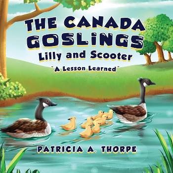 The Canada Goslings - by  Patricia A Thorpe (Paperback)