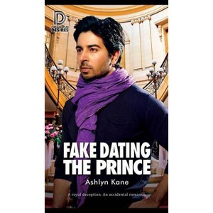 Fake Dating the Prince - (Dreamspun Desires) by  Ashlyn Kane (Paperback) - 1 of 1