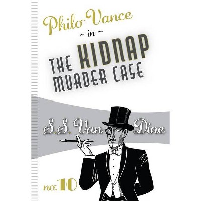 The Kidnap Murder Case - (Philo Vance) by  S S Van Dine (Paperback)