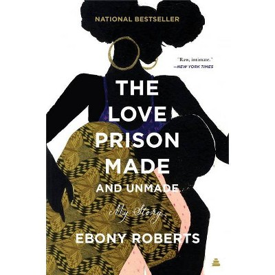 The Love Prison Made and Unmade - by  Ebony Roberts (Paperback)