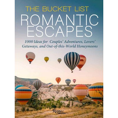 The Bucket List Romantic Escapes - by  Kathryn Romeyn & Kelli Acciardo (Hardcover)