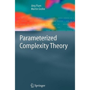 Parameterized Complexity Theory - (Texts in Theoretical Computer Science. an Eatcs) by  J Flum & M Grohe (Paperback) - 1 of 1