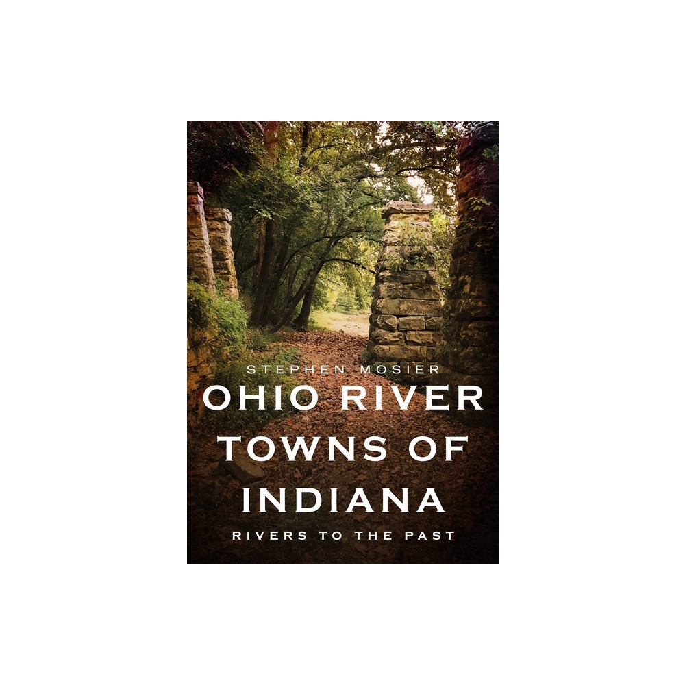 Ohio River Towns of Indiana - by Stephen Mosier (Paperback)