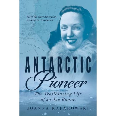 Antarctic Pioneer - by  Joanna Kafarowski (Paperback)