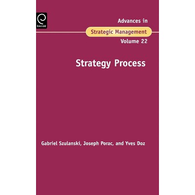 Strategy Process - (Advances in Strategic Management) by  Gabriel Szulanski & Joseph F Porac & Yves L Doz (Hardcover)