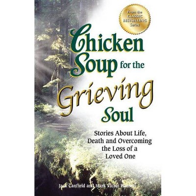 Chicken Soup for the Grieving Soul - (Chicken Soup for the Soul) by  Jack Canfield & Mark Victor Hansen (Paperback)