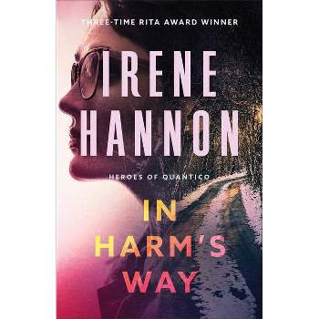 In Harm's Way - (Heroes of Quantico) by  Irene Hannon (Paperback)