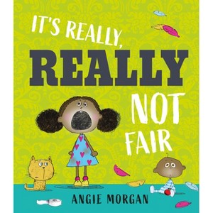 It's Really, Really Not Fair - by  Angie Morgan (Hardcover) - 1 of 1