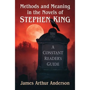 Methods and Meaning in the Novels of Stephen King - by  James Arthur Anderson (Paperback) - 1 of 1