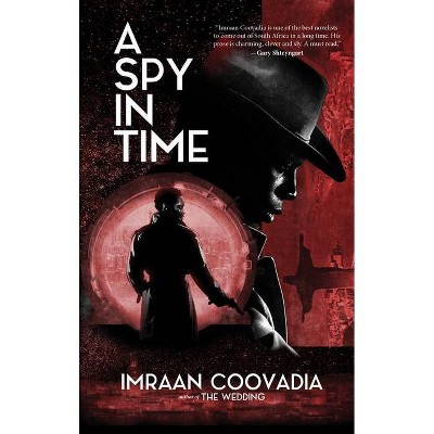 A Spy in Time - by  Imraan Coovadia (Paperback)