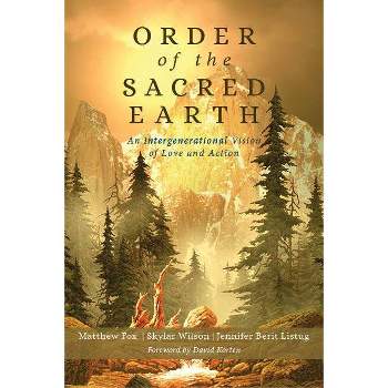 Order of the Sacred Earth - by  Matthew Fox & Skylar Wilson (Paperback)