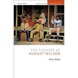The Theatre of August Wilson - (Critical Companions) by  Alan Nadel (Paperback) - 1 of 1
