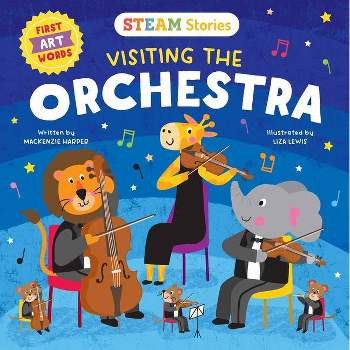 STEAM Stories: Visiting the Orchestra (First Art Words) - (Steam Stories) by  MacKenzie Harper (Board Book)