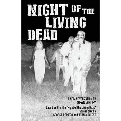 Night of the Living Dead - by  George A Romero & John a Russo & Sean Abley (Paperback)