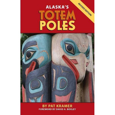 Alaska's Totem Poles - by  Pat Kramer (Paperback)