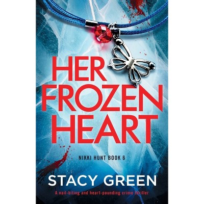 Her Frozen Heart - (nikki Hunt) By Stacy Green (paperback) : Target