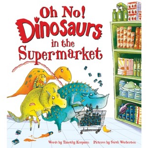 Oh No! Dinosaurs in the Supermarket - by  Timothy Knapman (Hardcover) - 1 of 1