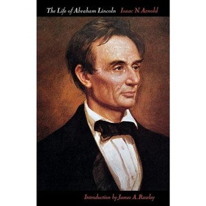The Life of Abraham Lincoln - 4th Edition by  Isaac N Arnold (Paperback) - 1 of 1