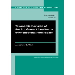 Taxonomic Revision of the Ant Genus Linepithema (Hymenoptera: Formicidae) - (Uc Publications in Entomology) by  Alexander Wild (Paperback) - 1 of 1