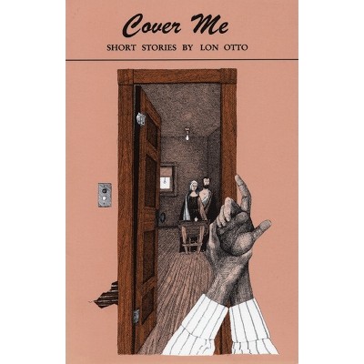 Cover Me - by  Lon Otto (Paperback)