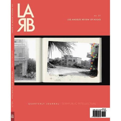 Los Angeles Review of Books Quarterly Journal: Semipublic Intellectual Issue - by  Lutz (Paperback)