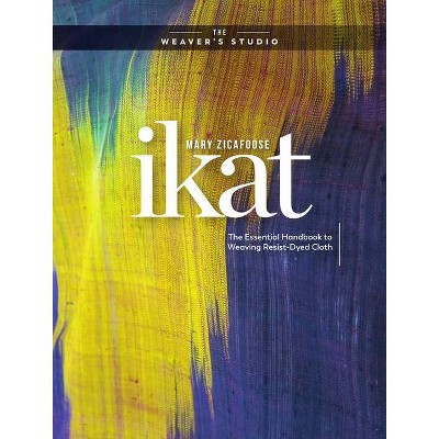 Ikat - (Weaver's Studio) by  Mary Zicafoose (Hardcover)