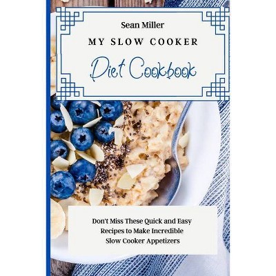 My Slow Cooker Diet Cookbook - by  Sean Miller (Paperback)