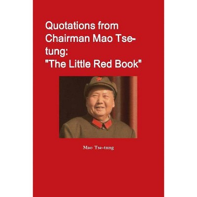 Quotations from Chairman Mao Tse-tung - by  Mao Tse-Tung (Paperback)