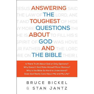 Answering the Toughest Questions About God and the Bible - by  Bruce And Stan Jantz Bickel (Paperback)