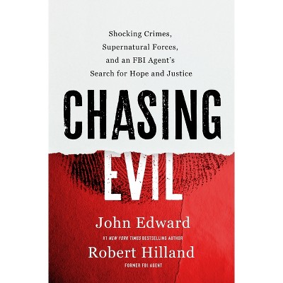 Chasing Evil - by  Robert Hilland & John Edward (Hardcover)