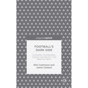 Football's Dark Side: Corruption, Homophobia, Violence and Racism in the Beautiful Game - (Palgrave Pivot) by  Ellis Cashmore & J Cleland (Hardcover) - 1 of 1