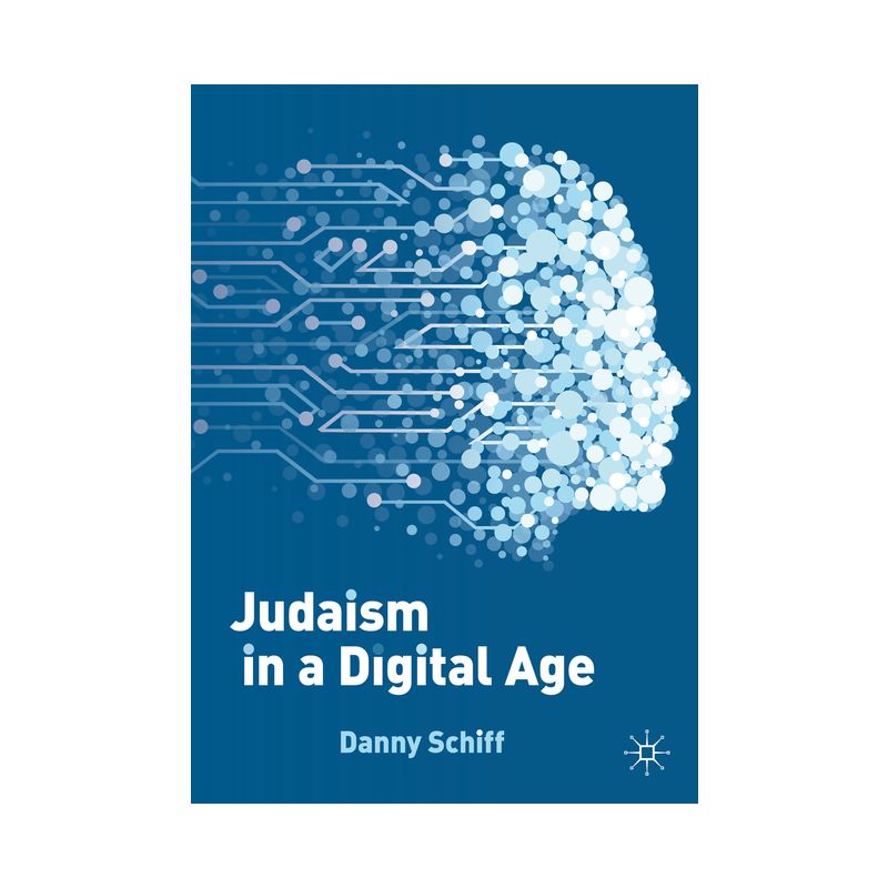 Judaism in a Digital Age - by  Danny Schiff (Paperback), 1 of 2